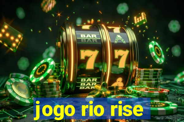 jogo rio rise